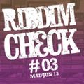 RIDDIM CHECK #03 (MAI JUN 2013)