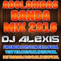 Adoloridas ( BANDA MIX 2016 ) - DJ Alexis