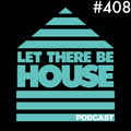 Let There Be House podcast with Glen Horsborough #408