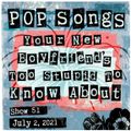 Pop Songs Your New Boyfriend's Too Stupid to Know About - July 2, 2021 {#51} w/ Matthew Hattie Hein