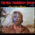 The Mal Thursday Show #172: Out of Our Minds