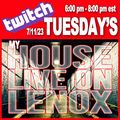 TWITCH Tuesday's My HOUSE LIVE ON LENOX 7/11/23