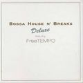 Bossa House N' BREAKS Deluxe Feat.Free TEMPO