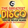 The Greatest Disco Music You've Never Heard ! DJ Alex Gutierrez