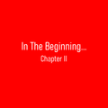 In The Beginning...           Chapter II