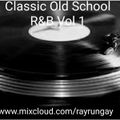 Classic Old School R&B Vol 1 mixed by Ray Rungay