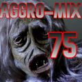 Aggro-Mix 75: Industrial, Power Noise, Dark Electro, Harsh EBM, Rhythmic Noise, Aggrotech, Cyber