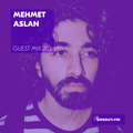Guest Mix 203 - Mehmet Aslan [18-05-2018]