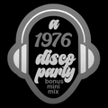 A 1976 Disco Party - bonus mini mix