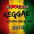 REGGAE LOVERS ROCK MIX 2019 MIXED BY DJ FLASH