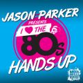 JASON PARKER presents I LOVE THE 80s Hands Up DJ Mix 2017 / Clean Nonstop Set / FREE DOWNLOAD