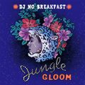 DJ No Breakfast : JUNGLE GLOOM