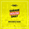 Garage House Daily #040 Bruverly Dubs