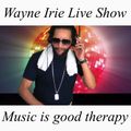 WAYNE IRIE LIVE SHOW MUSIC IS GOOD THERAPY