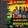 Dj Spoogy Skanking Sweet Reggae Mix 2017