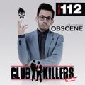 Club Killers Podcast #112 - DJ Obscene
