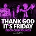 THANK GOD ITS FRIDAY - DISCO CLUB SOUNDS