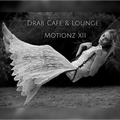 Drab Cafe & Lounge - Motionz XII