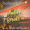 Chewee for Balearic FM Vol/ 39 (Ambient Breaks iii)