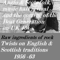 RAW INGREDIENTS OF ROCK 11: TWISTS ON TRADITIONS IN BRITAIN 1956-63