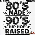 DJ Smitty Presents - 80s Made 90s Hip Hop Raised