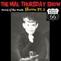 The Mal Thursday Show on Boss Radio 66 #2: Home Pt. 2