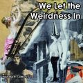 We Let the Weirdness In