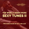 THE WORLD NEEDS MORE SEXY TUNES - PART II - 2 HOURS FREE FOR ALL