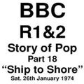 BBC Radios 1&2 Stereo >> The Story of Pop - Ship to Shore - Alan Freeman << Sat. 26th Jan 1974