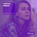 Guest Mix 413 - Virtual Geisha [15-02-2020]