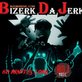Bizerk Da Jerk - 60 Minutes Long - Miami Bass Mix