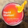 Liquid Libation - A Sunday Afternoon Refreshment | vol 52