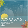 Popcorn Records invite Delicieuse Musique - 29 Juin 2016