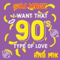DJ Magz - I Want That 90s Type of Love RNB Mix