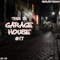 This Is GARAGE HOUSE #17 - January 2019