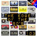 THE EDGE OF THE 80'S : 103