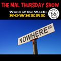 The Mal Thursday Show: Nowhere
