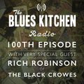 THE BLUES KITCHEN RADIO: 100th EPISODE WITH RICH ROBINSON (THE BLACK CROWES)