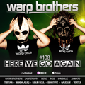 Warp Brothers - Here We Go Again Radio #108