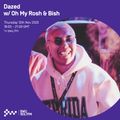 Dazed with Oh My Rosh & Bish 12 NOV 2020