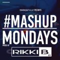 Mashup Mondays Mixed by - Rikki B