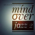 Mind over jazz 2 - Deeply chilled jazz & blues dnb fusions