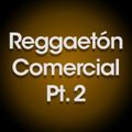 Reggaetón Comercial Pt. 2