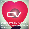 Christian Vogel - Aus Liebe Zur Musik DJ Mix Part III (Schaltwerk Podcast #032)