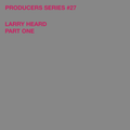 Test Pressing 313 / Producers Series #27 / Larry Heard / Part 1