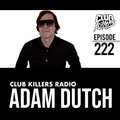 Club Killers Radio #222 - Adam Dutch