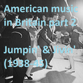 AMERICAN MUSIC IN BRITAIN: Part 2 - Jumpin' & Jivin' (1938-45)