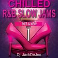 CHILLED R&B SLOW JAMS MIX BY DJ JACKDEJOE