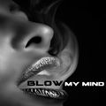 Blow my Mind