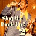 Shut the Funk Up!  2